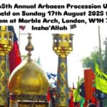 45th Annual Arbaeen Procession UK – London, 17th August 2025.